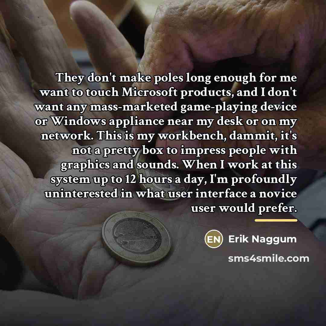 “They don't make poles long enough for me want to…” quote by Erik Naggum