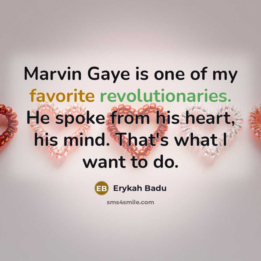 “Marvin Gaye is one of my favorite revolutionaries. He spoke…” quote by Erykah Badu