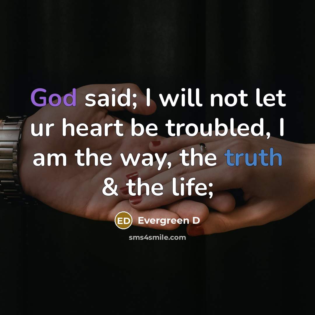 “God said; I will not let ur heart be troubled,…” quote by Evergreen D