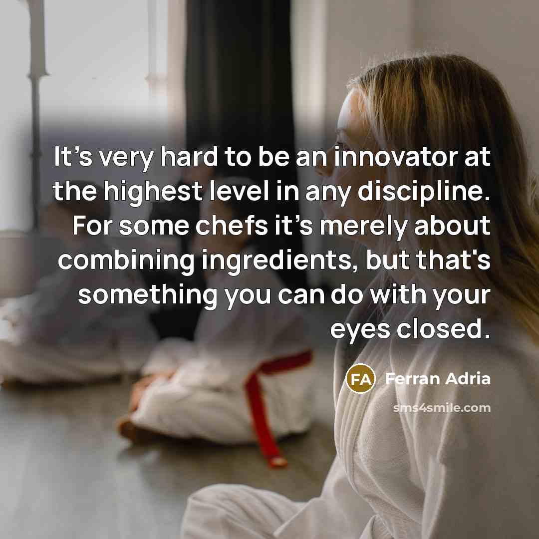 “It's very hard to be an innovator at the highest…” quote by Ferran Adria