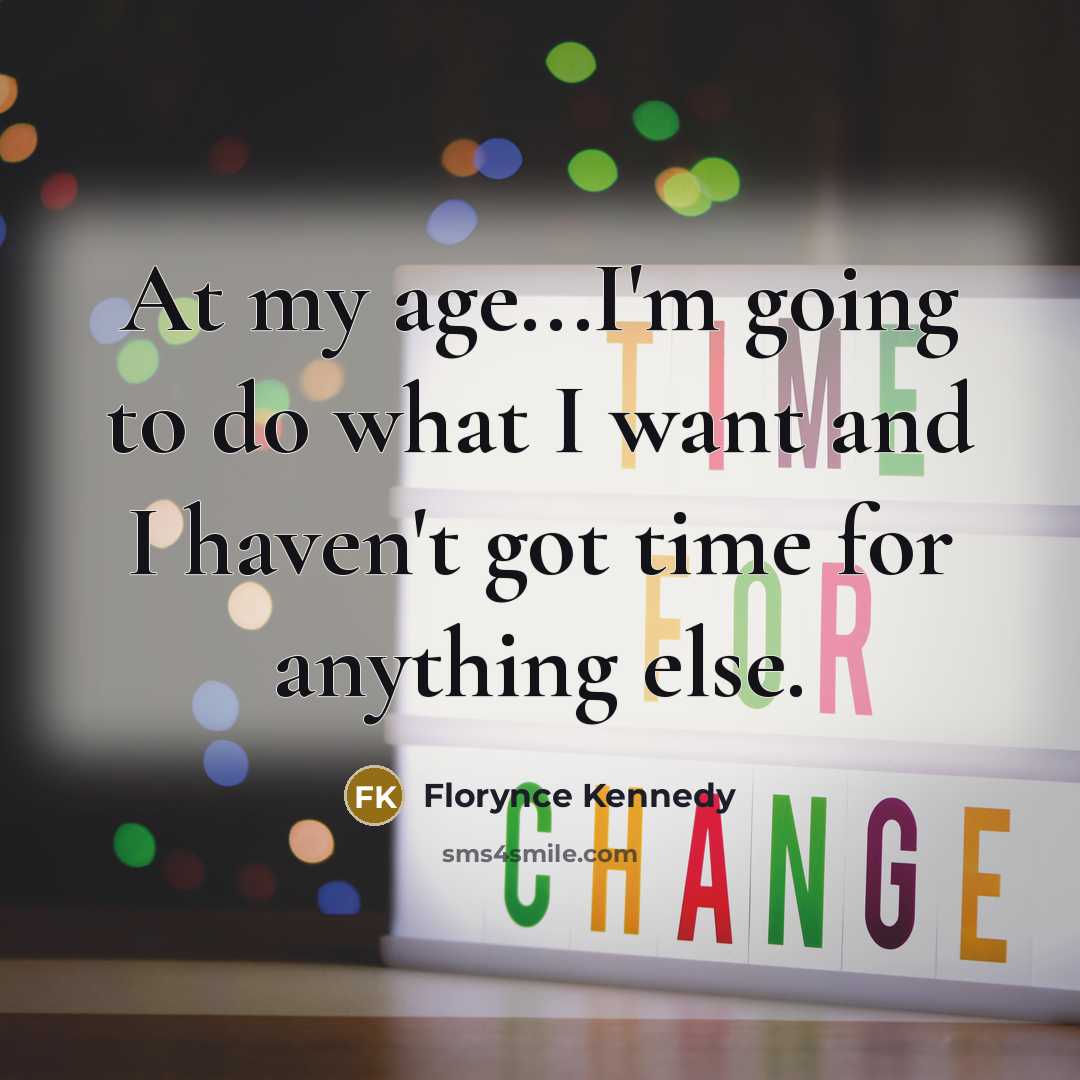 “At my age...I'm going to do what I want and…” quote by Florynce Kennedy