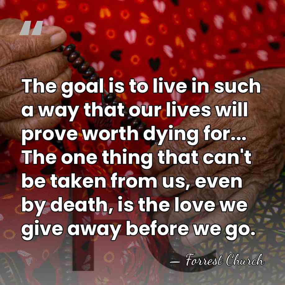 The goal is to live in such a way that our lives&hellip; - Forrest Church