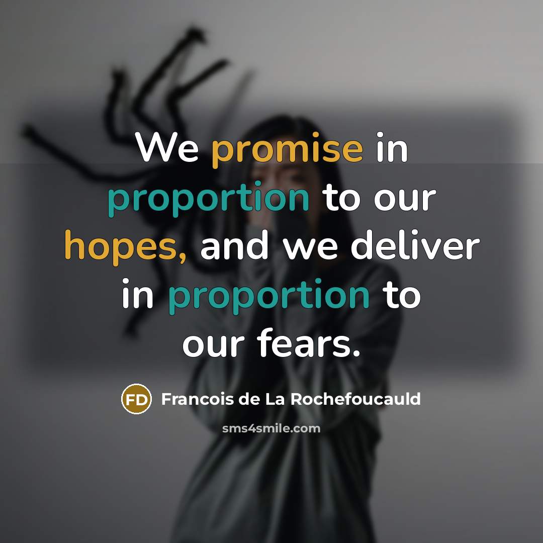 “We promise in proportion to our hopes, and we deliver…” quote by Francois de La Rochefoucauld