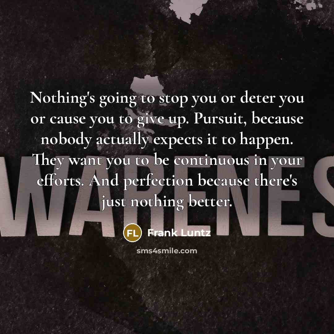“Nothing's going to stop you or deter you or cause…” quote by Frank Luntz