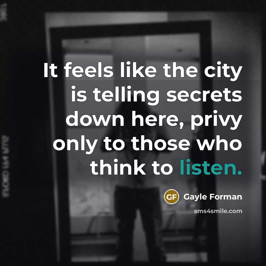 “It feels like the city is telling secrets down here,…” quote by Gayle Forman