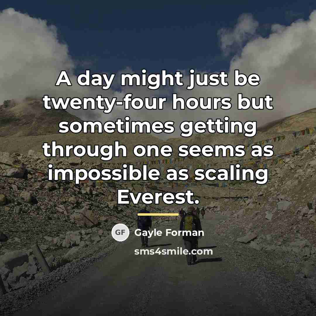 “A day might just be twenty-four hours but sometimes getting…” quote by Gayle Forman
