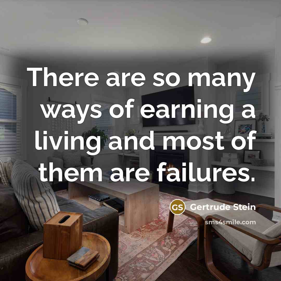 “There are so many ways of earning a living and…” quote by Gertrude Stein