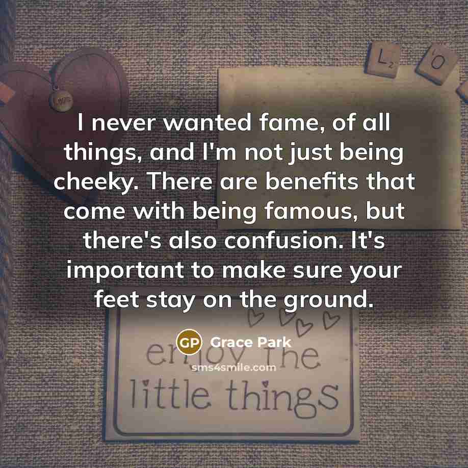 “I never wanted fame, of all things, and I'm not…” quote by Grace Park