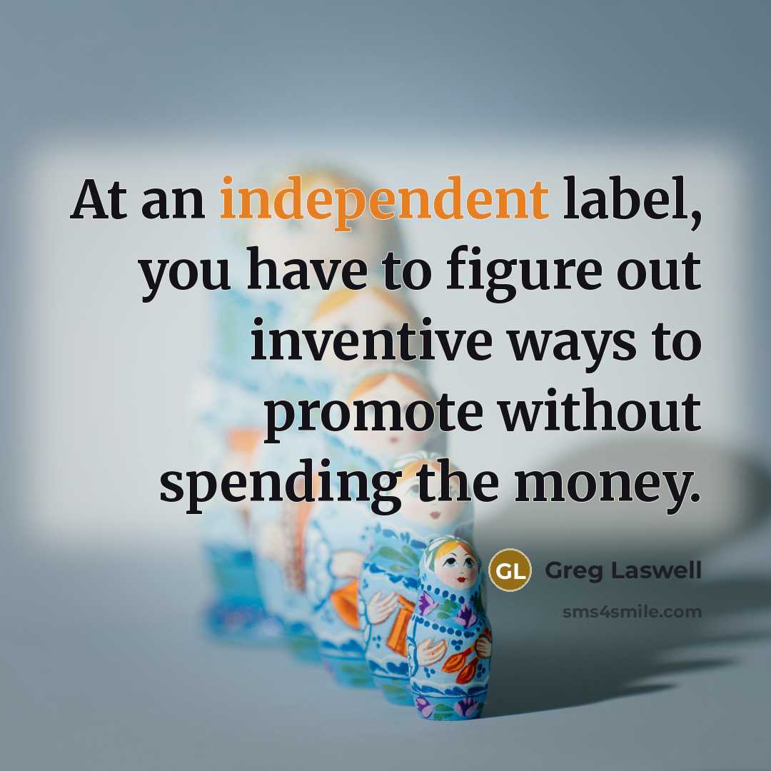 “At an independent label, you have to figure out inventive…” quote by Greg Laswell