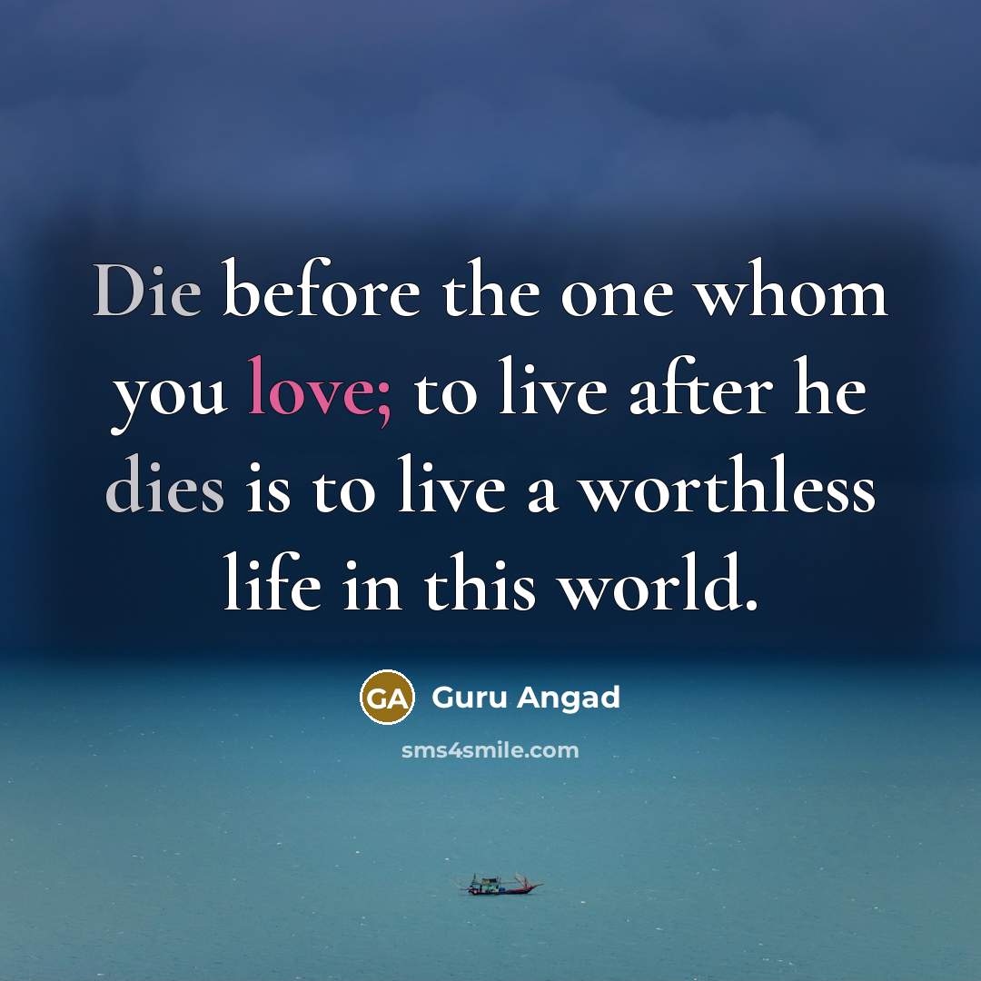 “Die before the one whom you love; to live after…” quote by Guru Angad