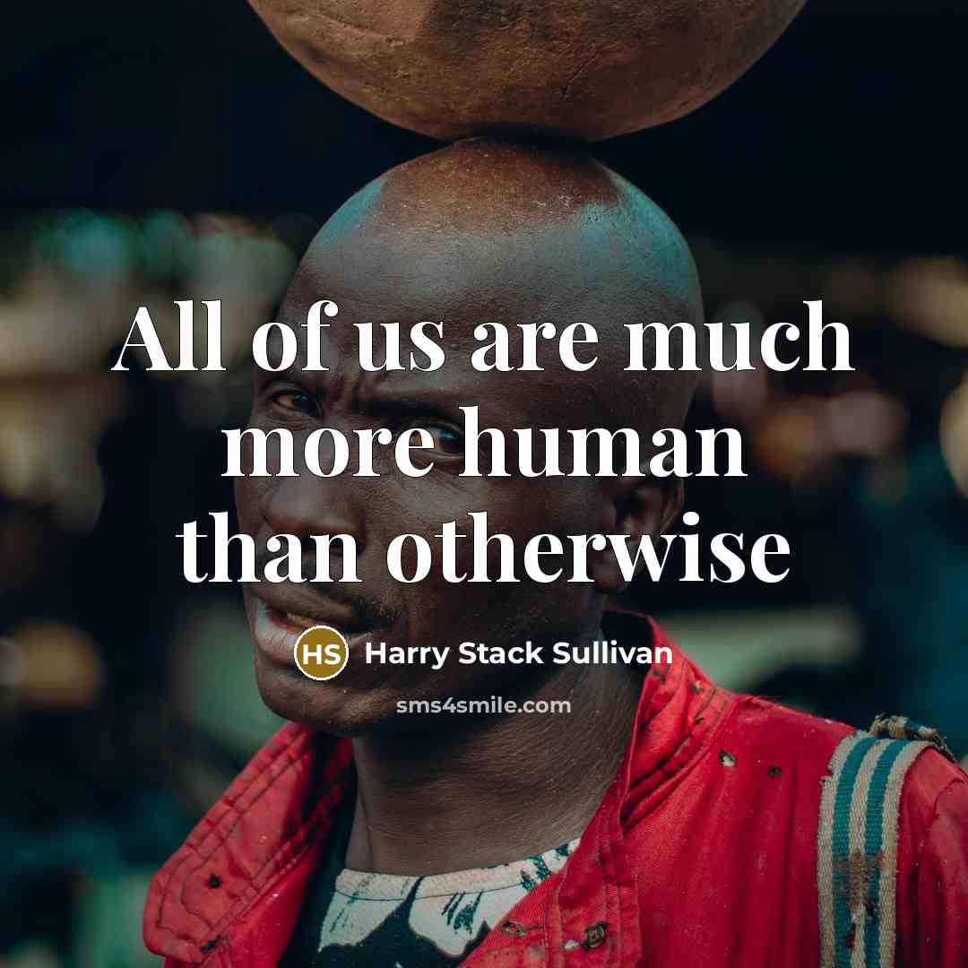 “All of us are much more human than otherwise…” quote by Harry Stack Sullivan