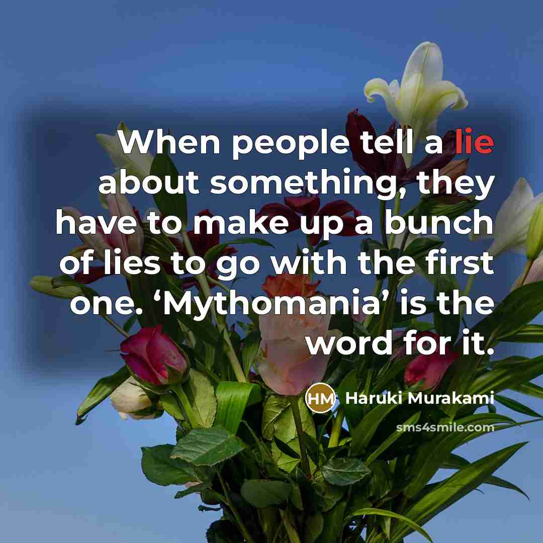“When people tell a lie about something, they have to…” quote by Haruki Murakami
