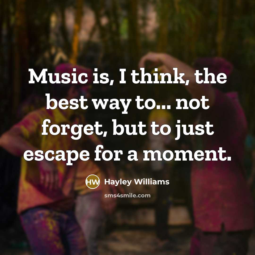 “Music is, I think, the best way to... not forget,…” quote by Hayley Williams