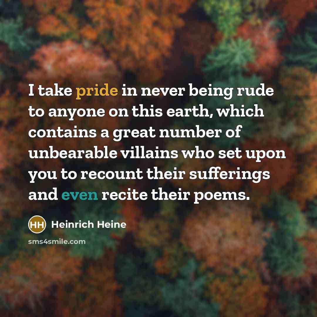 “I take pride in never being rude to anyone on…” quote by Heinrich Heine
