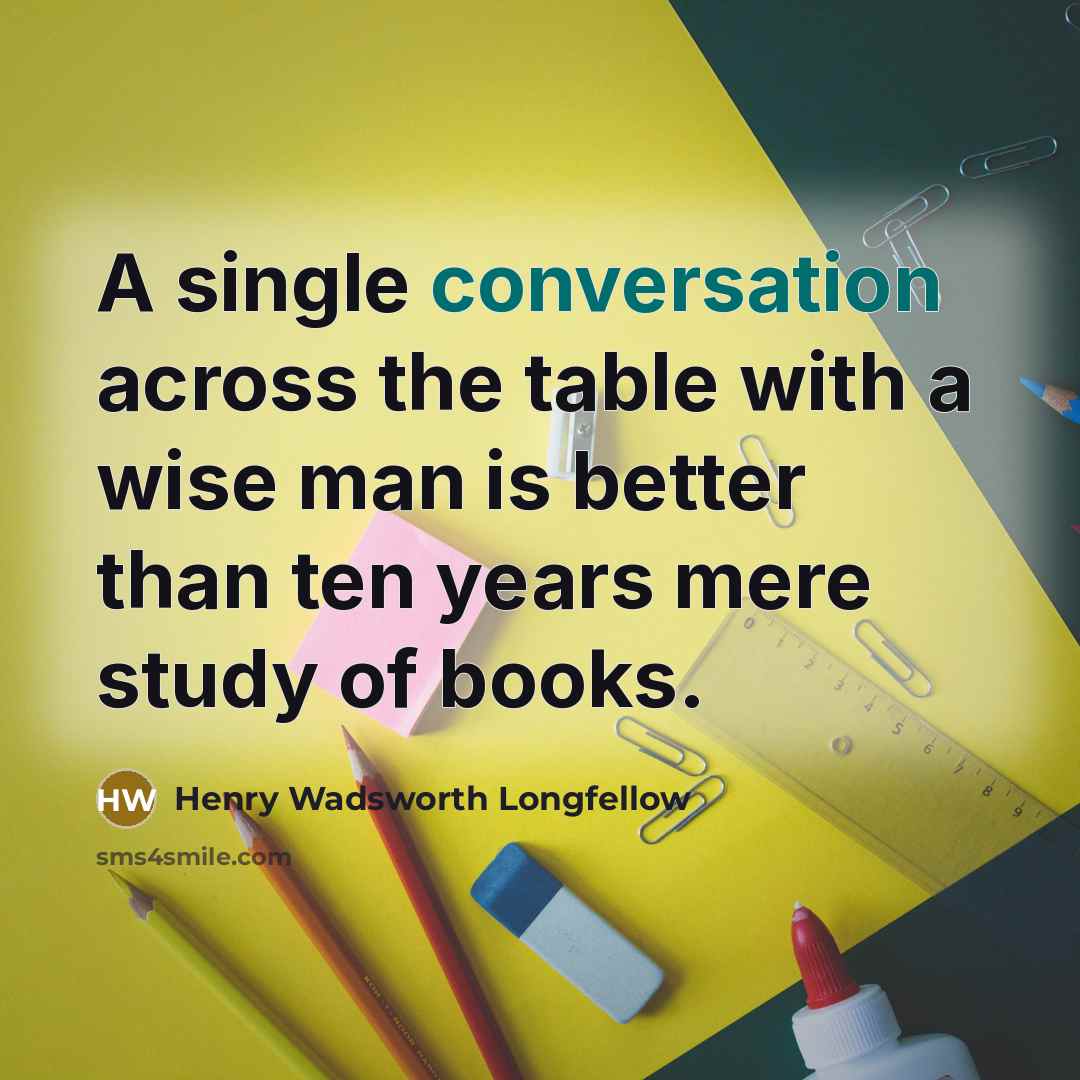 “A single conversation across the table with a wise man…” quote by Henry Wadsworth Longfellow
