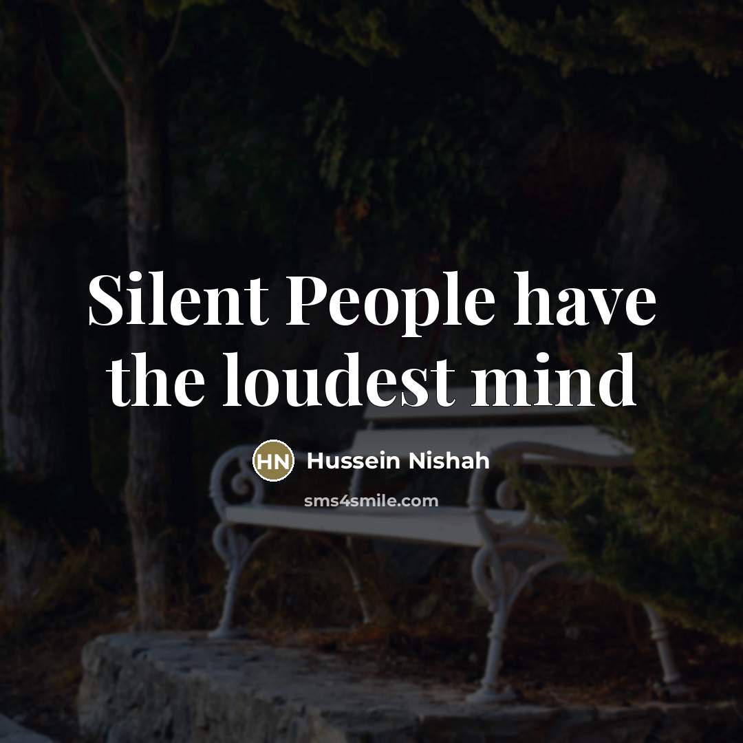 “Silent People have the loudest mind…” quote by Hussein Nishah