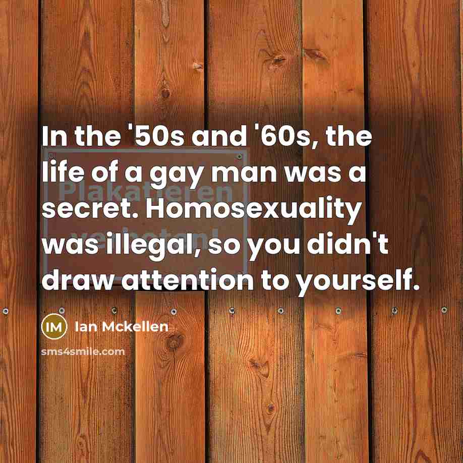 “In the '50s and '60s, the life of a gay…” quote by Ian Mckellen