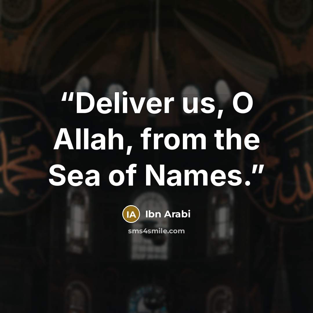 “Deliver us, O Allah, from the Sea of Names.” quote by Ibn Arabi