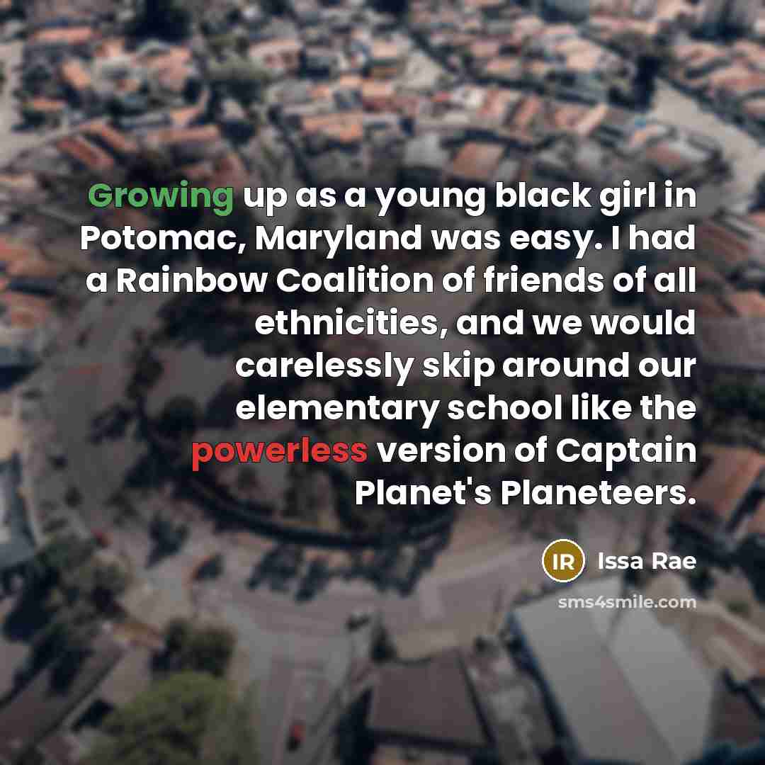 “Growing up as a young black girl in Potomac, Maryland…” quote by Issa Rae
