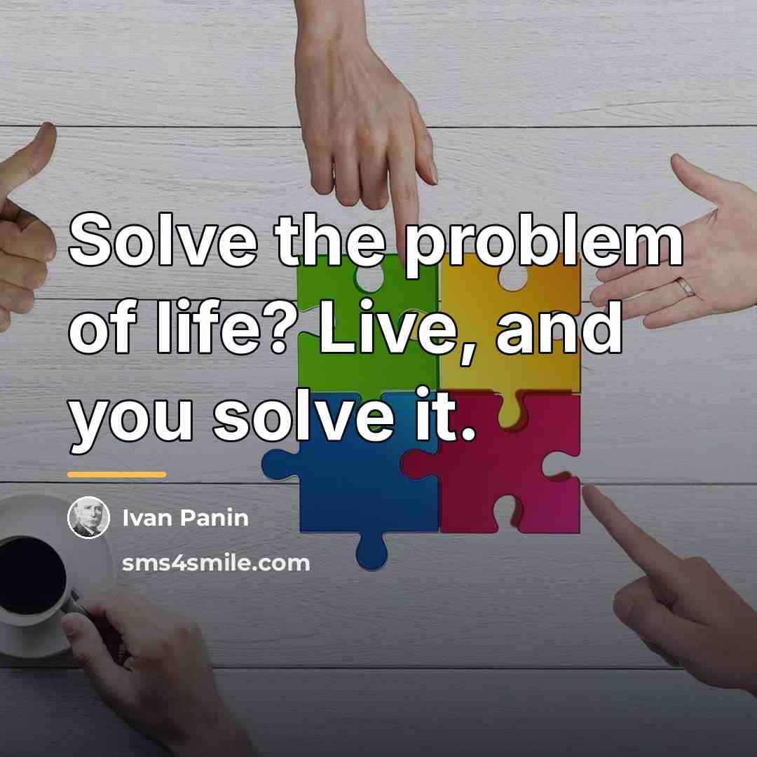 “Solve the problem of life? Live, and you solve it.…” quote by Ivan Panin