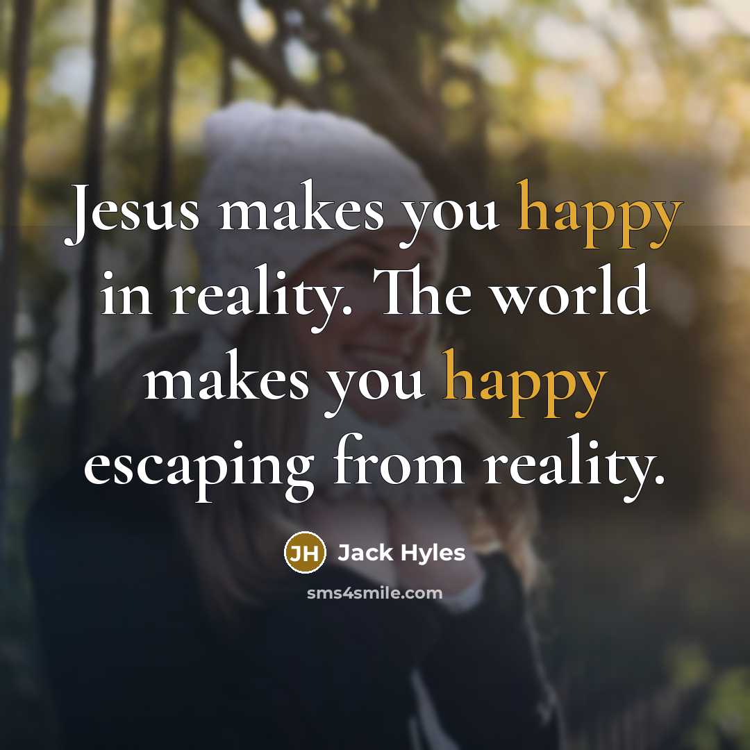 “Jesus makes you happy in reality. The world makes you…” quote by Jack Hyles
