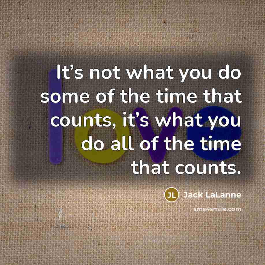 “It’s not what you do some of the time that…” quote by Jack LaLanne