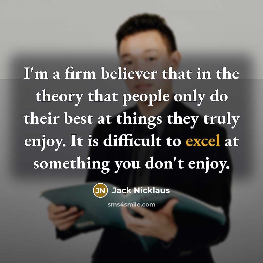 “I'm a firm believer that in the theory that people…” quote by Jack Nicklaus