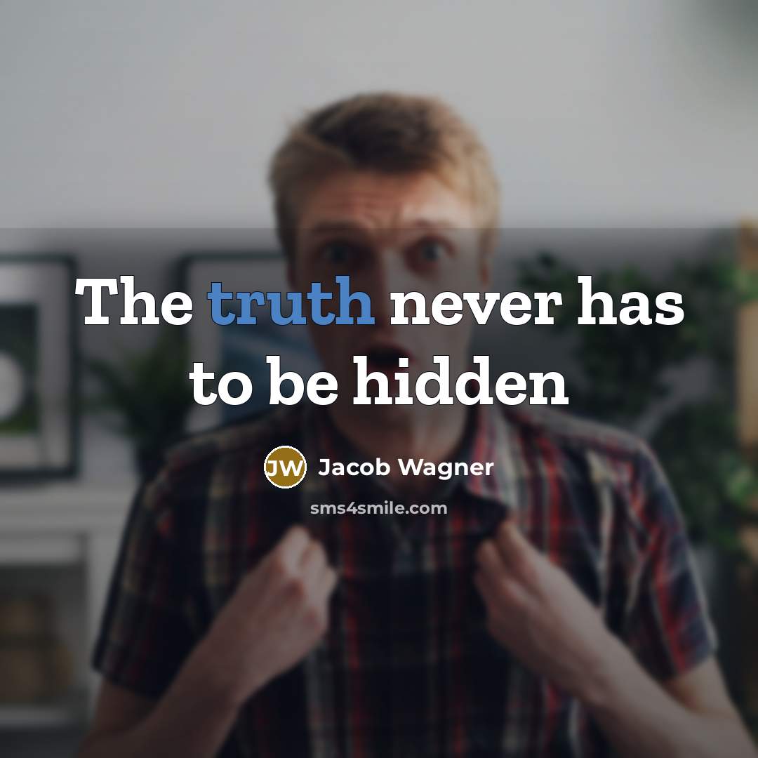 “The truth never has to be hidden…” quote by Jacob Wagner