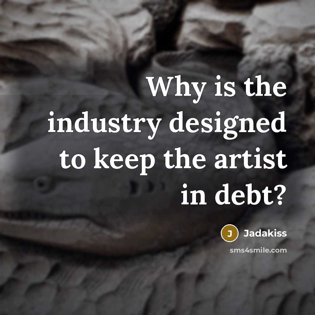 “Why is the industry designed to keep the artist in…” quote by Jadakiss