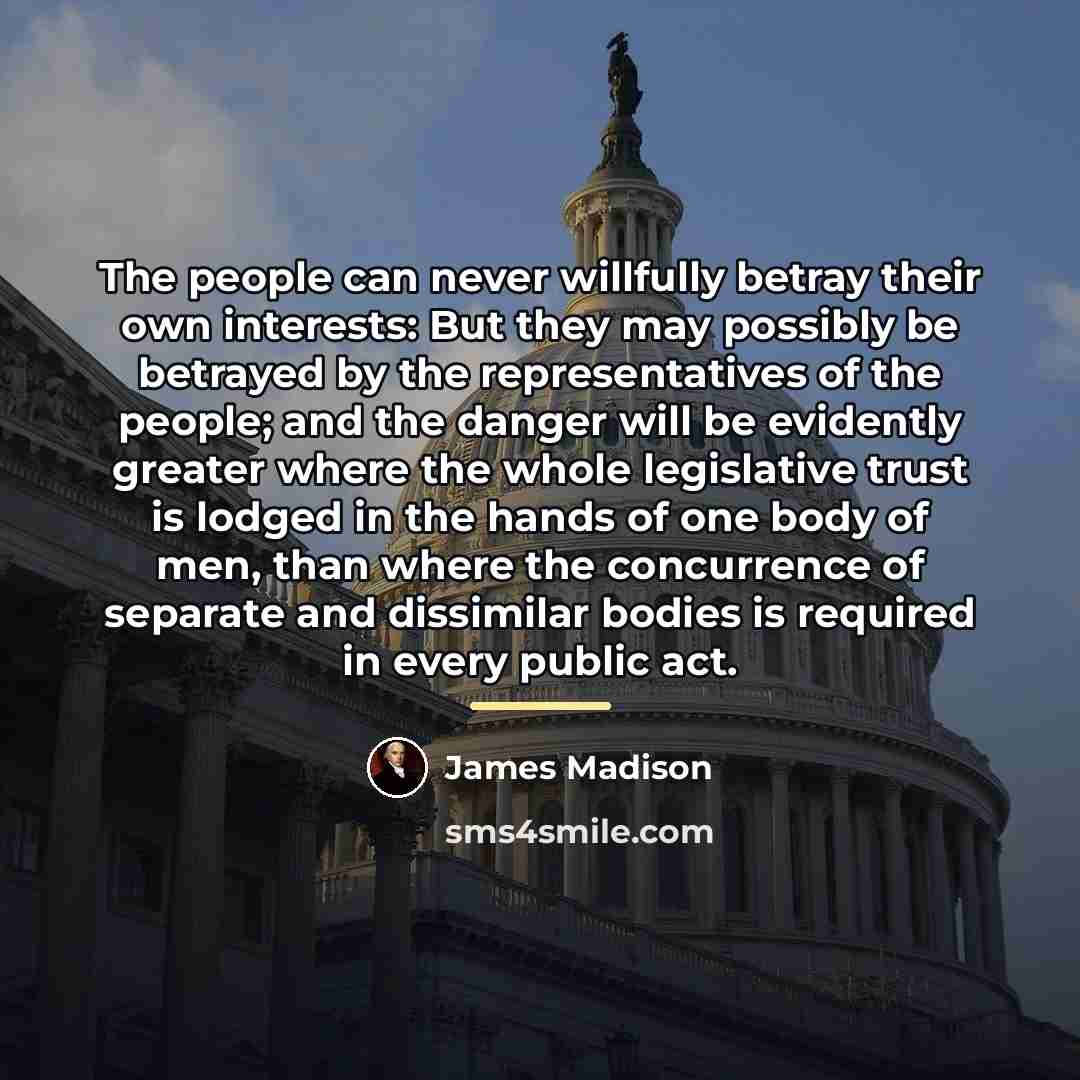 “The people can never willfully betray their own interests: But…” quote by James Madison