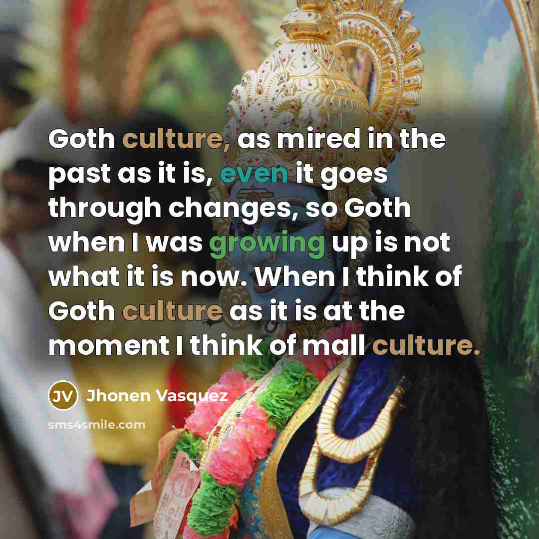 “Goth culture, as mired in the past as it is,…” quote by Jhonen Vasquez