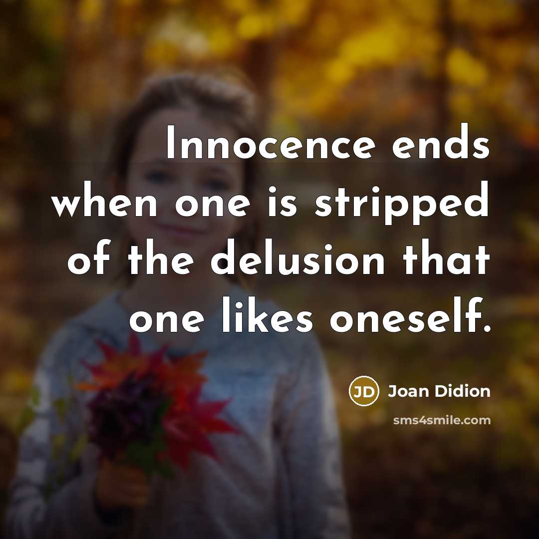 “Innocence ends when one is stripped of the delusion that…” quote by Joan Didion