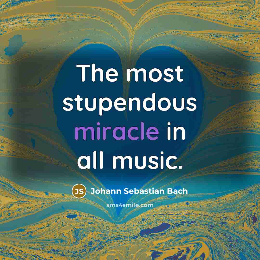 “The most stupendous miracle in all music.…” quote by Johann Sebastian Bach
