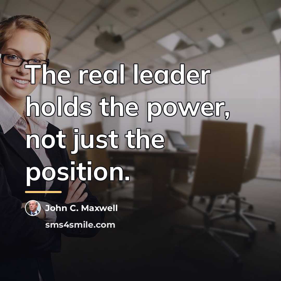 “The real leader holds the power, not just the position.…” quote by John C. Maxwell