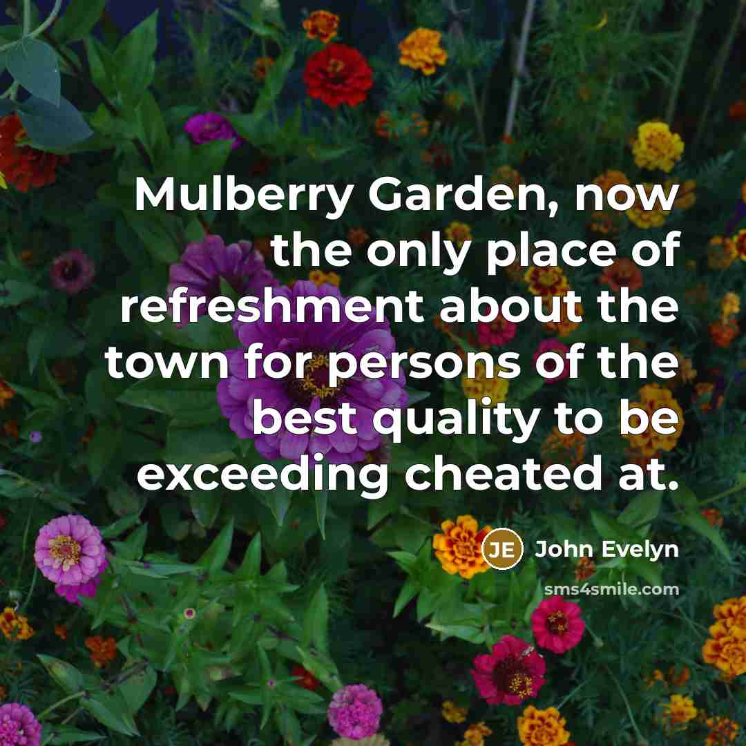 “Mulberry Garden, now the only place of refreshment about the…” quote by John Evelyn