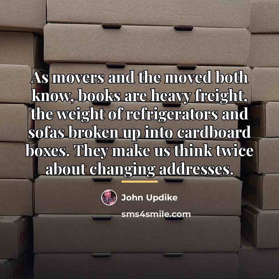 “As movers and the moved both know, books are heavy…” quote by John Updike