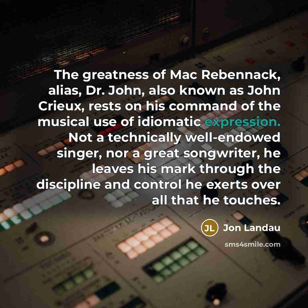 “The greatness of Mac Rebennack, alias, Dr. John, also known…” quote by Jon Landau