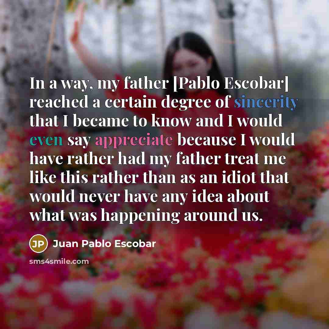 “In a way, my father [Pablo Escobar] reached a certain…” quote by Juan Pablo Escobar