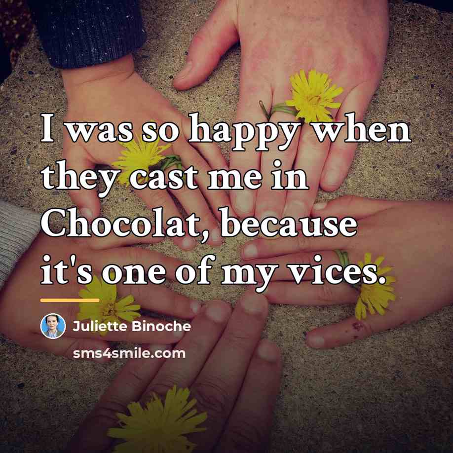 “I was so happy when they cast me in Chocolat,…” quote by Juliette Binoche