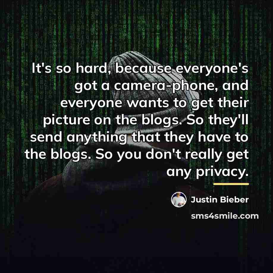 “It's so hard, because everyone's got a camera-phone, and everyone…” quote by Justin Bieber