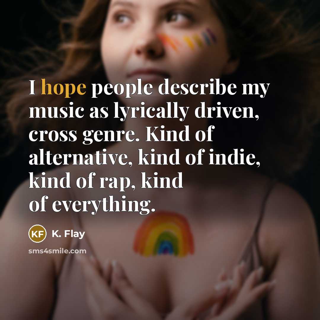 “I hope people describe my music as lyrically driven, cross…” quote by K. Flay