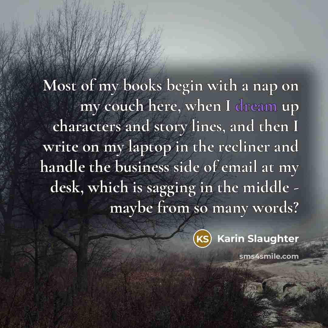 “Most of my books begin with a nap on my…” quote by Karin Slaughter