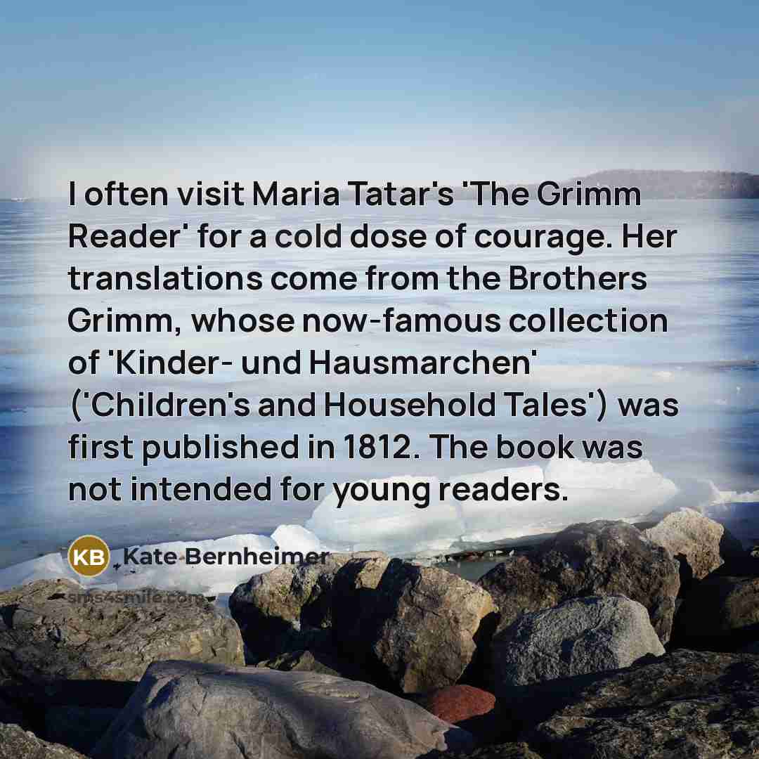 “I often visit Maria Tatar's 'The Grimm Reader' for a…” quote by Kate Bernheimer