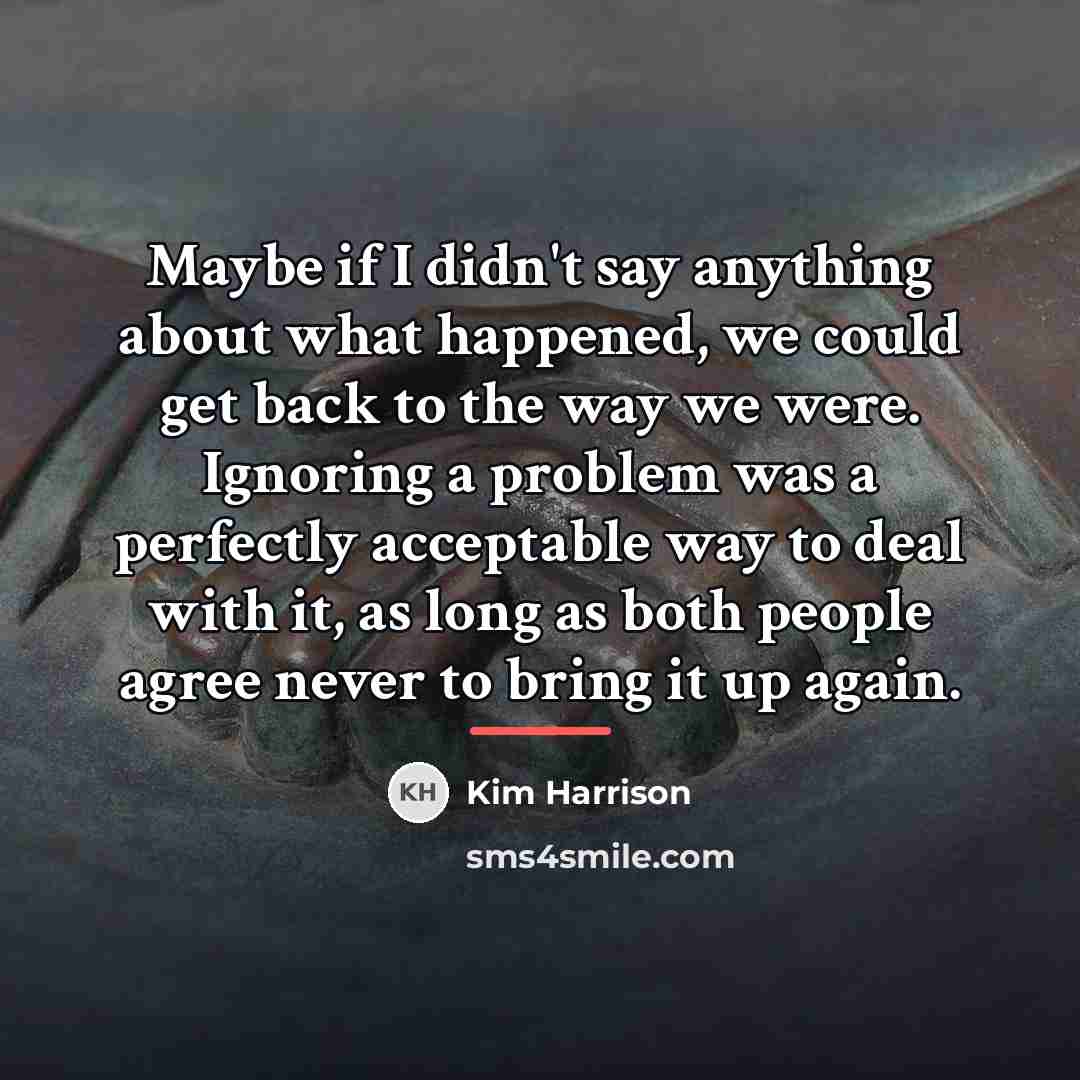 “Maybe if I didn't say anything about what happened, we…” quote by Kim Harrison