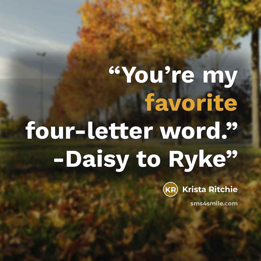 “You’re my favorite four-letter word.” -Daisy to Ryke” quote by Krista Ritchie