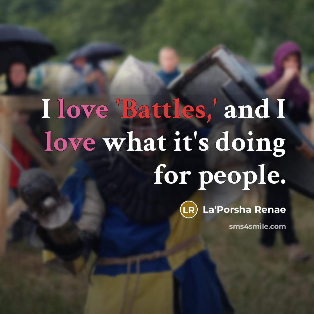 “I love 'Battles,' and I love what it's doing for…” quote by La'Porsha Renae