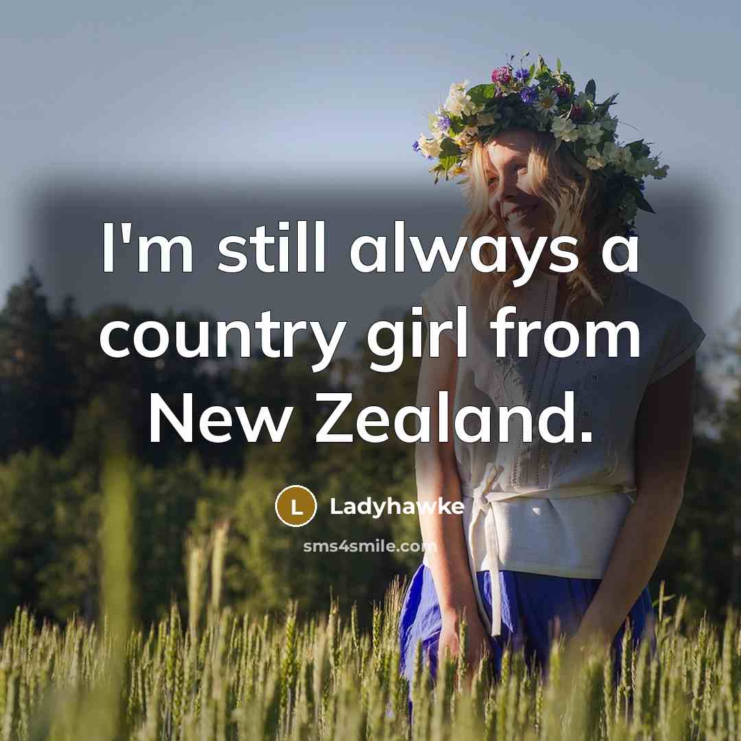 “I'm still always a country girl from New Zealand.…” quote by Ladyhawke