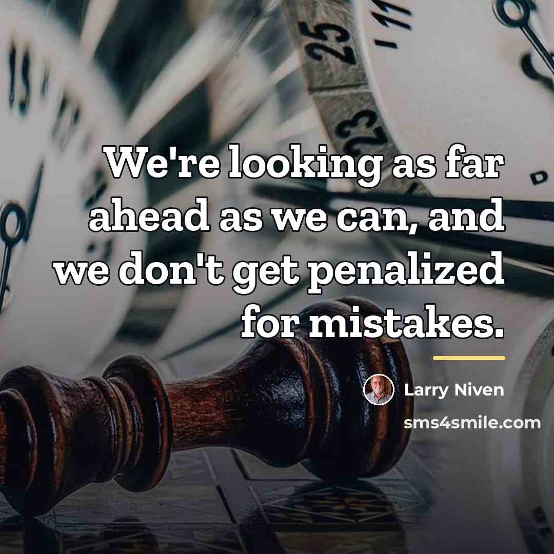“We're looking as far ahead as we can, and we…” quote by Larry Niven