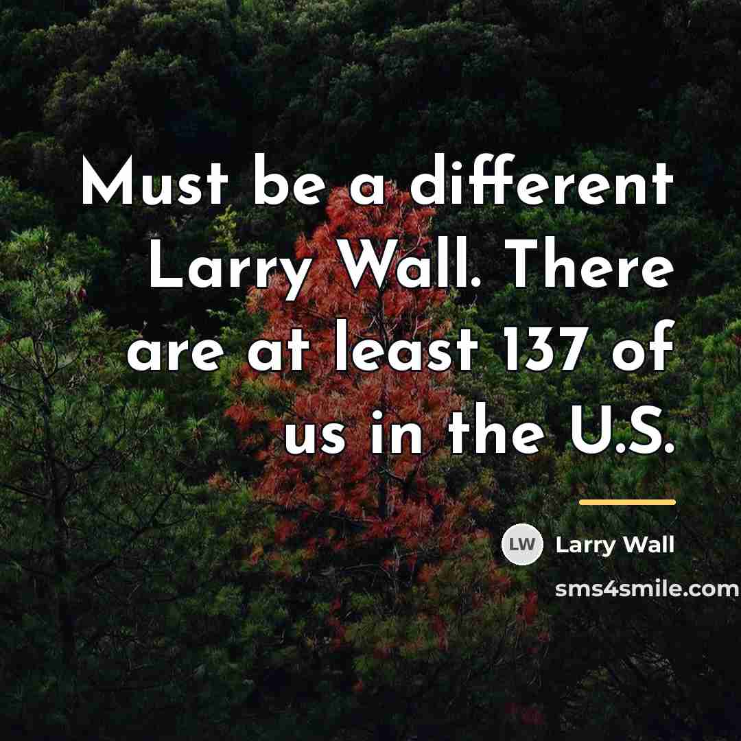 “Must be a different Larry Wall. There are at least…” quote by Larry Wall