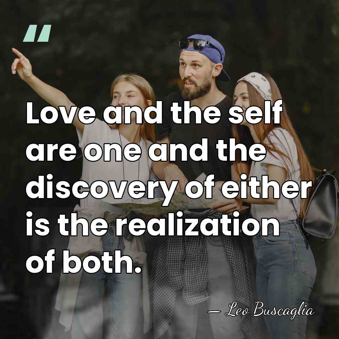 Love and the self are one and the discovery of either is&hellip; - Leo Buscaglia